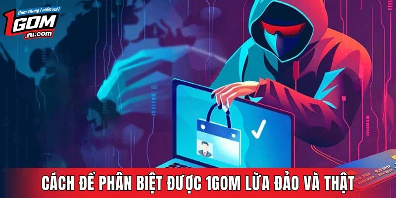 Cách để phân biệt được 1GOM lừa đảo và thật