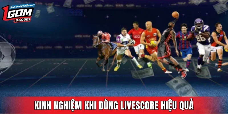 Kinh nghiệm khi dùng livescore hiệu quả
