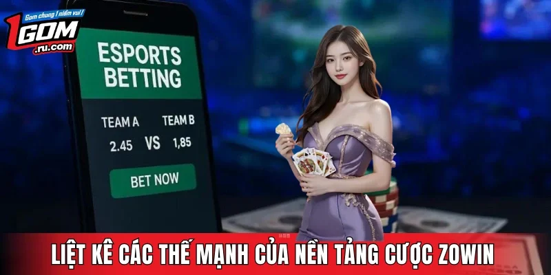 Liệt kê các thế mạnh của nền tảng cược Zowin 