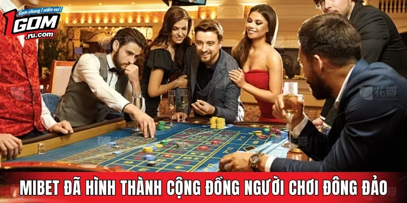 MIBET đã hình thành cộng đồng người chơi đông đảo