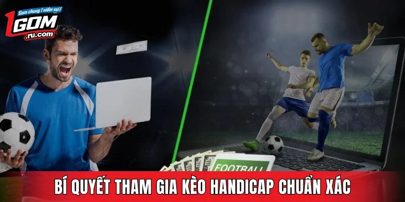 Bí quyết tham gia kèo Handicap chuẩn xác