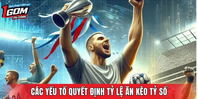 Các yếu tố quyết định tỷ lệ ăn kèo tỷ số