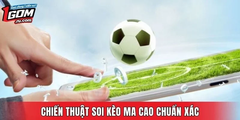 Chiến thuật soi kèo ma cao chuẩn xác từ dân chơi lâu năm