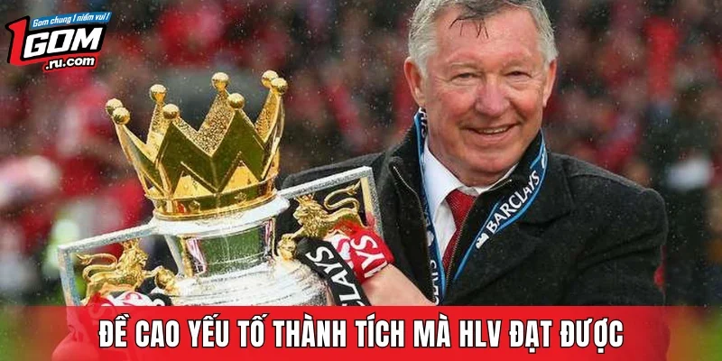 Đề cao yếu tố thành tích mà HLV đạt được