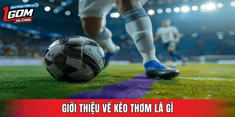Giới thiệu về kèo thơm là gì