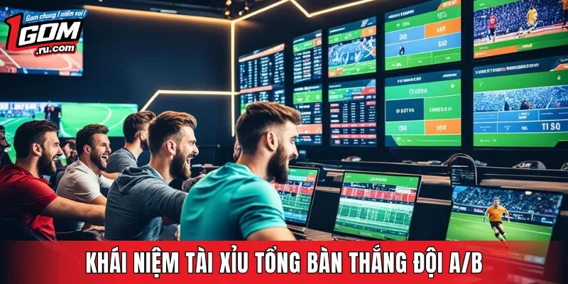 Khái niệm tài xỉu tổng bàn thắng đội A/B