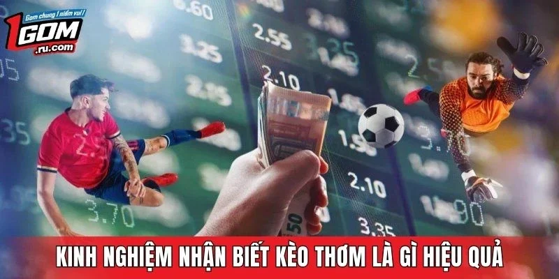 Kinh nghiệm nhận biết kèo thơm là gì hiệu quả