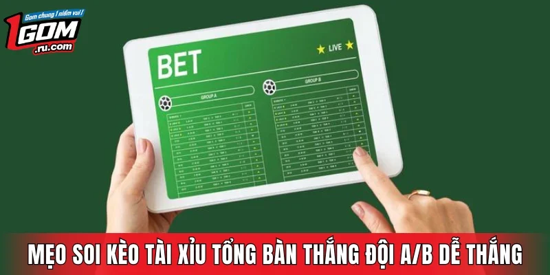 Mẹo soi kèo tài xỉu tổng bàn thắng đội A/B dễ thắng