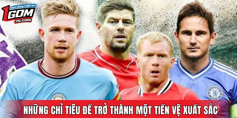 Những chỉ tiêu để trở thành một tiền vệ xuất sắc