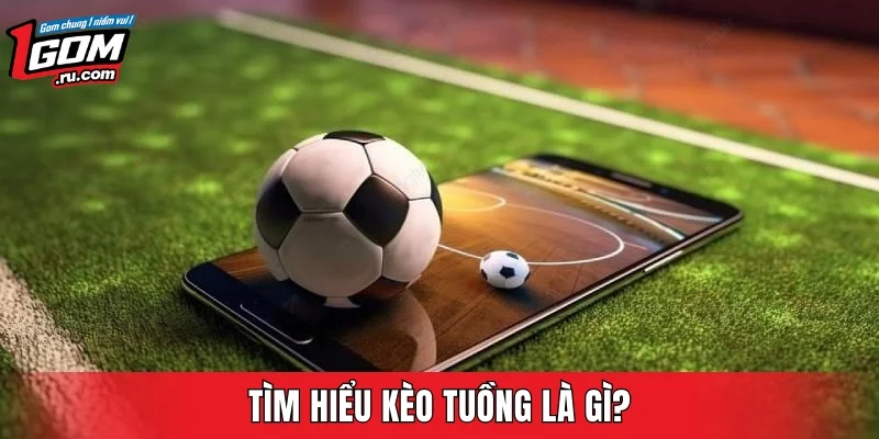 Tìm hiểu kèo tuồng là gì?