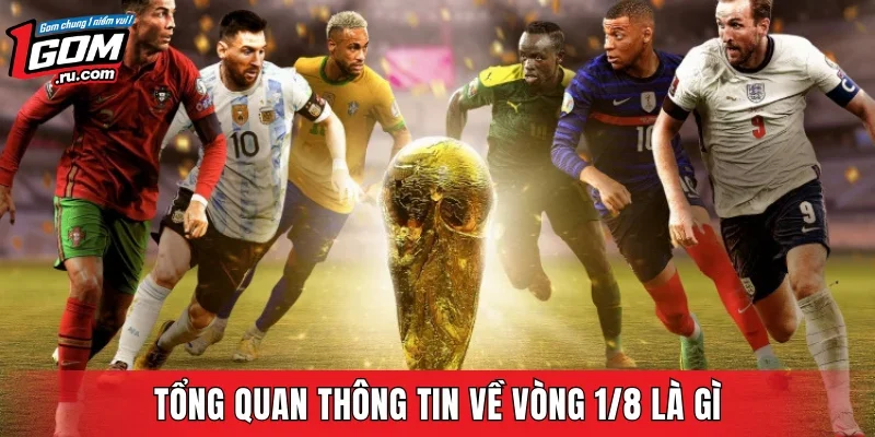 Tổng quan thông tin về vòng 1/8 là gì
